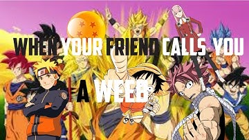 when your friend calls you a weeb