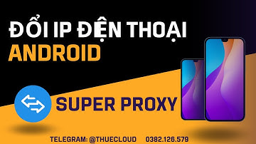 Thêm Proxy điện thoại Android bằng SUPER PROXY mới nhất | Hỗ trợ cả HTTP & SOCKS5