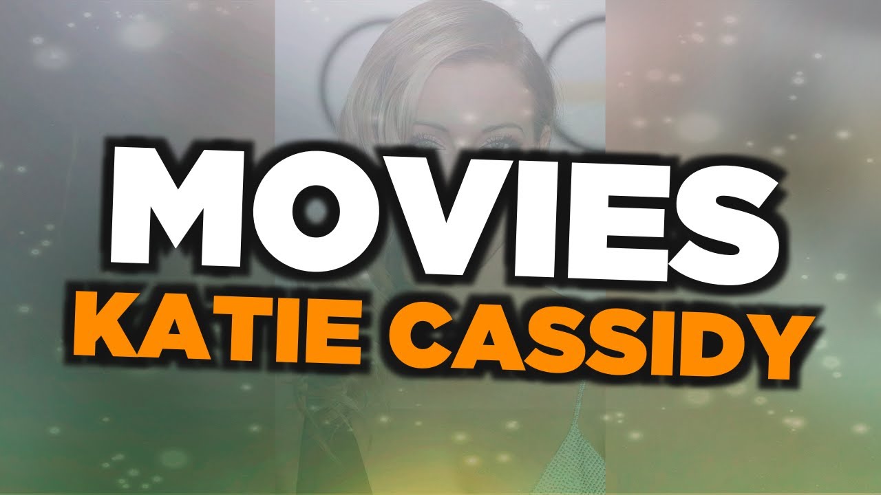 Best Katie Cassidy movies