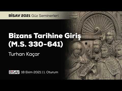 Bizans Tarihine Giriş [1. Oturum] | Turhan Kaçar