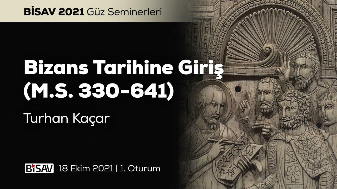 Bizans Tarihine Giriş [1. Oturum] | Turhan Kaçar