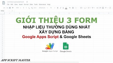 Tổng Hợp 3 form nhập liệu thường dùng nhất được xây dựng bằng Google Apps Script & Google Sheets