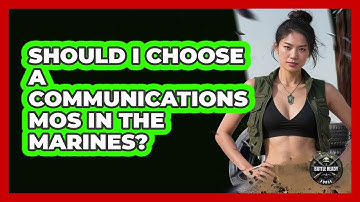 Should I Choose A Communications MOS In The Marines? - Battle Ready Force