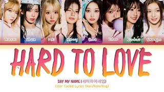 SAY MY NAME (세이마이네임) 'Hard To Love (♥LOVE)' | COLOR CODED LYRICS
