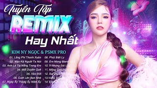 Tuyển tập Nhạc Remix Hay Nhất 2024  - Kim Ny Ngọc & PSmX Pro  | Lãng Phí Thanh Xuân, Mặc Kệ ...