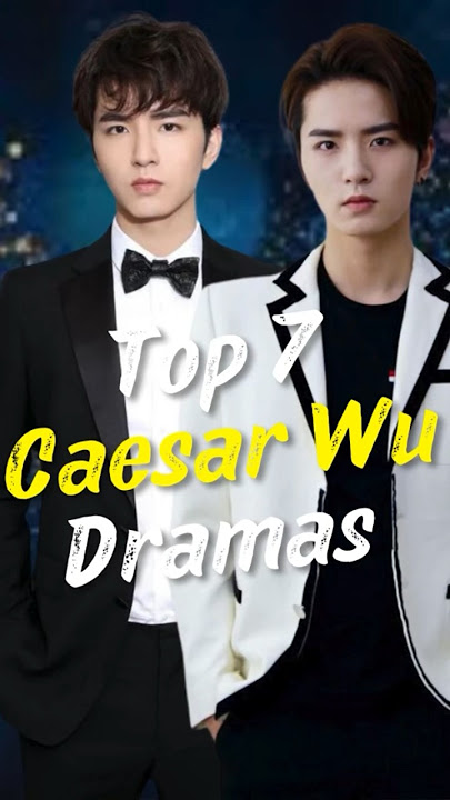 Top 7 Caesar Wu Dramas You Can't Miss! #joindrama #caesarwu #short #chinesedrama #dramalist #cdrama