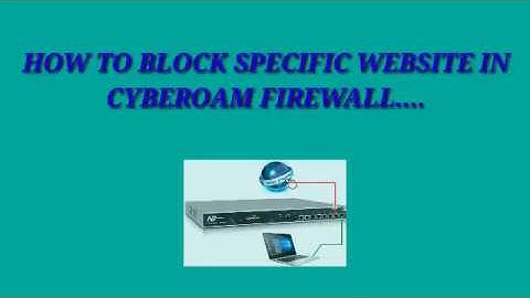 HOW TO BLOCK SPECIFIC WEB-SITE || Cyberoam Firewall ||
