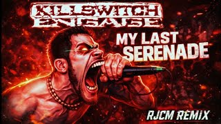 Killswitch Engage - My Last Serenade (RJCM Remix) 