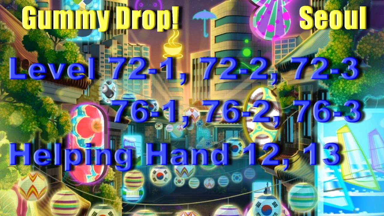 Gummy Drop! - Seoul Конфетки! Level 72-1, 72-2, 72-3, 76-1, 76-2, 76-3 Helping Hand 12, 13