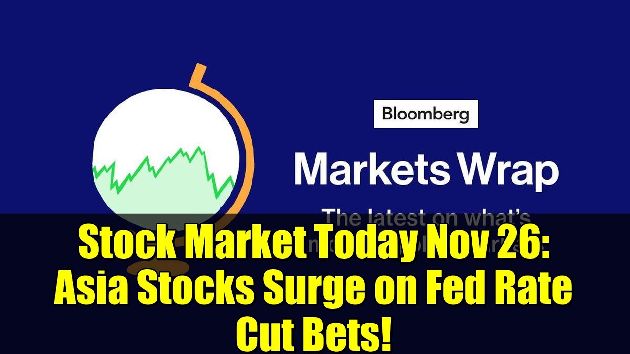 Stock Market Today Nov 26: Asia Stocks Surge on Fed Rate Cut Bets!