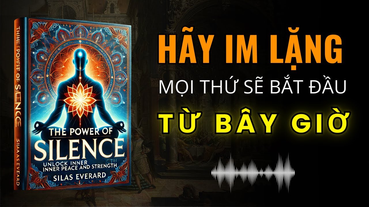 IM LẶNG: Nguồn Sức Mạnh Dẫn Bạn Đến Thành Công