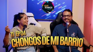 Que Somos - Con   @Roxana     T1 EP.04 - Chongos de mi Barrio