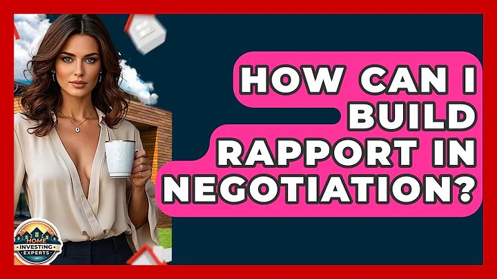 How Can I Build Rapport In Negotiation? - Home Investing Experts