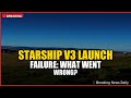 Starship V3 Launch Failure: What Went Wrong?