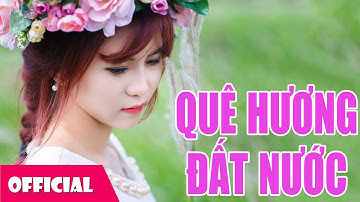 Đất Nước Tình Yêu | Những Bài Hát Quê Hương Đất Nước 2016