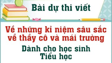 Bài dự thi viết về những Kỉ niệm sâu sắc về thầy cô và mái trường mến yêu