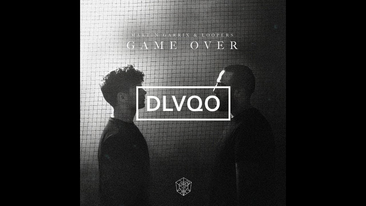 Martin Garrix & Loopers - Game Over (DLVQO Bootleg)