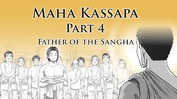 Father of the Sangha | Maha Kassapa (Part 4) | Animated Buddhist Stories