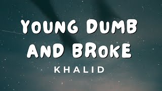 Khalid - Young Dumb \u0026 Broke [Lyrics]