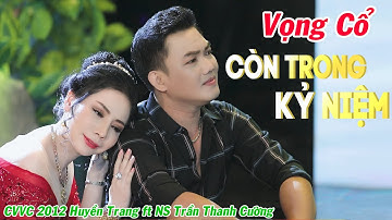 Vọng Cổ Mới Nhất 2021 ❤️ Vọng Cổ Còn Trong Kỷ Niệm - CVVC Huyền Trang ft NS Trần Thanh Cường