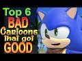 Top 6 Bad Cartoons that got Good