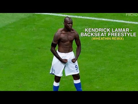 Mario Balotelli ● Kendrick Lamar - Backseat Freestyle (Wheathin Remix) | Goals | HD #SAYNOTORACISM
