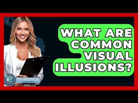 What Are Common Visual Illusions? - Psychological Clarity by Psychological Clarity