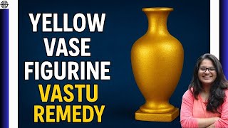 Yellow Vase Vastu Remedy Explained | Balance Energy & Invite Abundance
