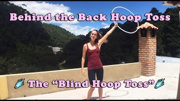 Hula Hooping Tutorials - Behind the Back "Blind" Hoop Toss
