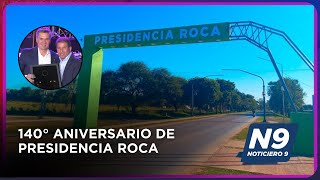 140° ANIVERSARIO DE PRESIDENCIA ROCA - NOTICIERO 9