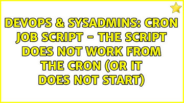 DevOps & SysAdmins: cron job script - the script does not work from the cron (or it does not start)