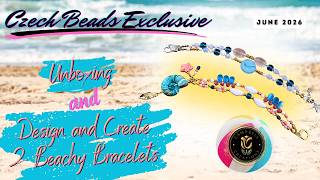 Make 2 Beachy Bracelets after I Unbox My Czech Beads Exclusive | June 2026