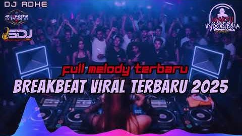 DJ BREAKBEAT VIRAL TERBARU 2025 | DJ BREAKBEAT FULL MELODY TERBARU 2025