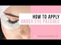 HOW TO APPLY UNDER EYE PATCHES / PADS FOR LASH EXTENSIONS