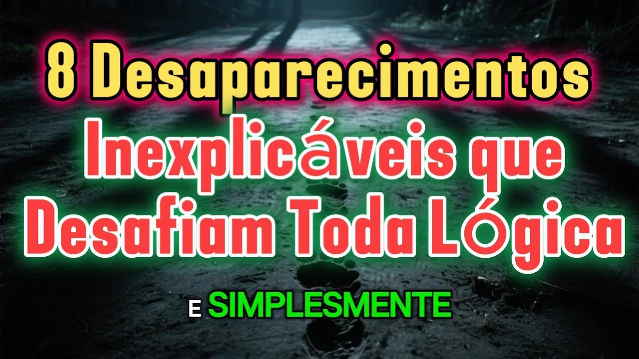 8 Desaparecimentos Inexplicáveis que Desafiam Toda Lógica!!!