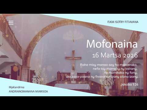 MOFONAINA 16 MARTSA 2026 - FJKM ISOTRY FITIAVANA