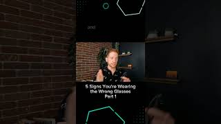 5 Signs You're Wearing the Wrong Glasses - Part 1 Information