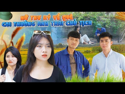 Video NỮ THƯ KÝ VỀ QUÊ CHÊ BAI COI THƯỜNG ANH TRAI CHỦ TỊCH... - youtube