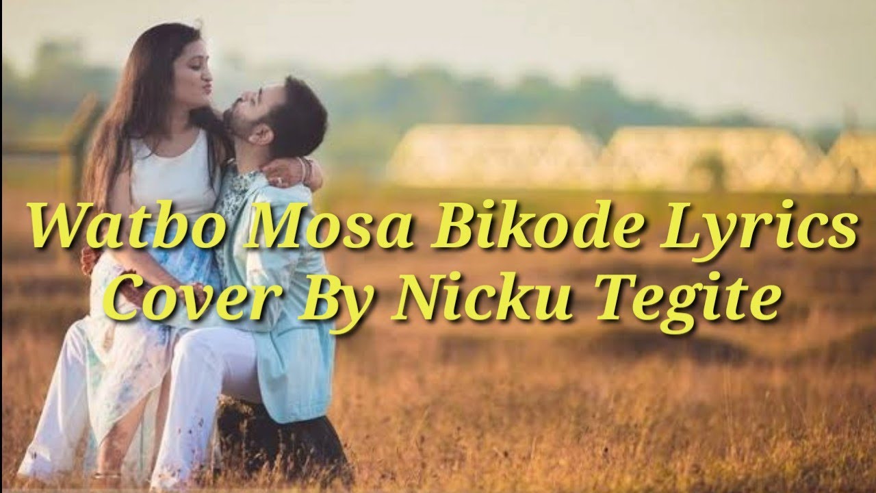 Watbo Mosa Bikode Lyrics  cover by Nicku Tegite dedicated for all the old songs lovers