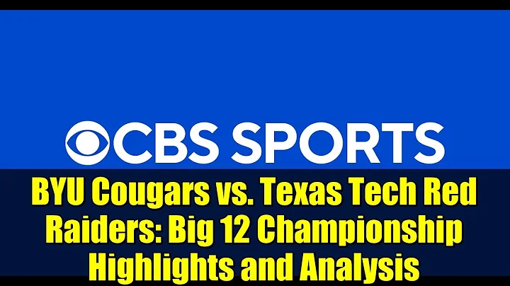 BYU Cougars vs. Texas Tech Red Raiders: Big 12 Championship Highlights and Analysis