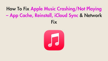 How To Fix Apple Music Crashing/Not Playing – App Cache, Reinstall, iCloud Sync & Network Fix