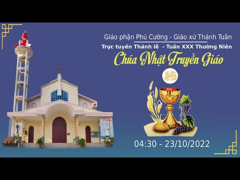 GXTT – TT THÁNH LỄ  SÁNG CHÚA NHẬT- TUẦN XXX THƯỜNG NIÊN – CHÚA NHẬT TRUYỀN GIÁO- 04h30- 23/10/2022.