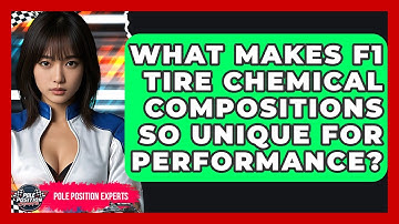 What Makes F1 Tire Chemical Compositions So Unique For Performance? - Pole Position Experts