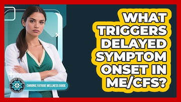 What Triggers Delayed Symptom Onset In ME/CFS?