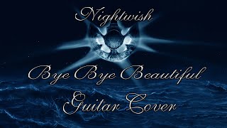 Nightwish-Bye Bye Beautiful (Guitar Cover)