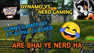 Dynamo gaming vs NERD GAMING VERY FUNNY GAMEPLAY FT ALPHA CLASHER