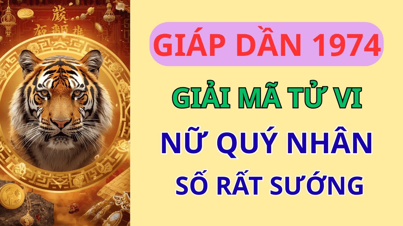 Tại Sao Nữ Giáp Dần 1974 Lại Có Số Hưởng? Giải Mã Bí Ẩn Quý Nhân Theo Sát Cả Đời!