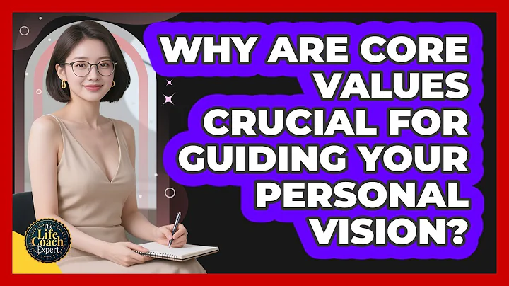 Why Are Core Values Crucial For Guiding Your Personal Vision? - The Life Coach Expert
