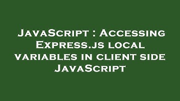 JavaScript : Accessing Express.js local variables in client side JavaScript