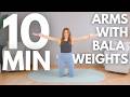 Upper Body Strength with Bala Weights | Arm Toning | 10 Min Pilates
